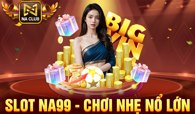 Slot Na99 chơi nhẹ thắng lớn