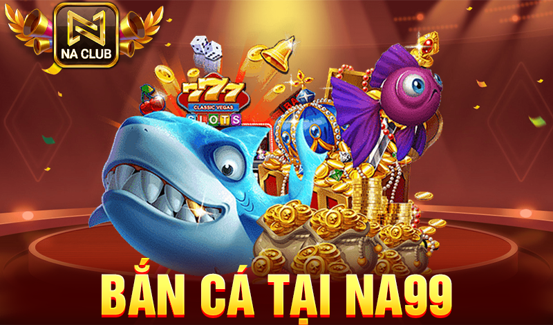 bắn cái tại NA99
