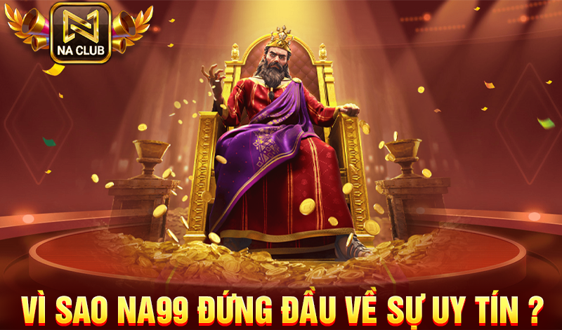 vì sao NA99 lại đứng đầu về sự uy tín