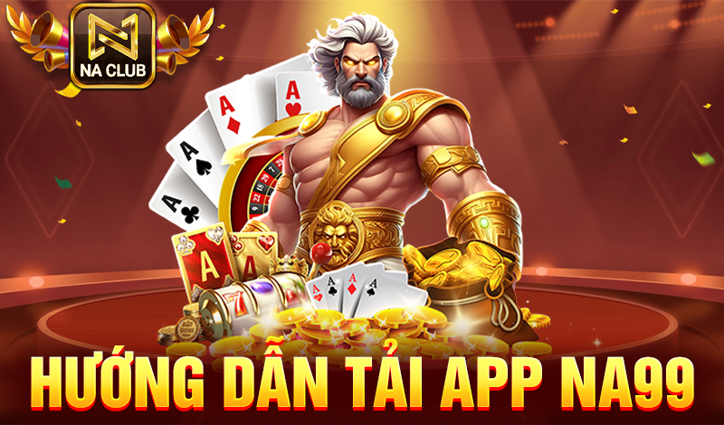 Hướng dẫn tải app NA99