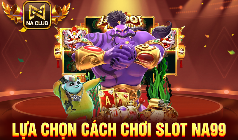 Lựa chọn các chơi slot NA99