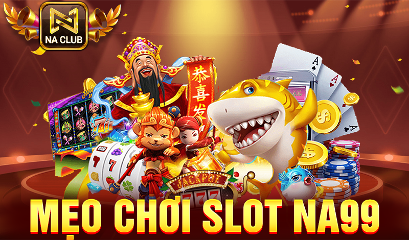 mẹo chơi slot NA99